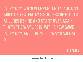 Create graphic picture quotes about life - Every day is a new opportunity. you can build on yesterday's success..
