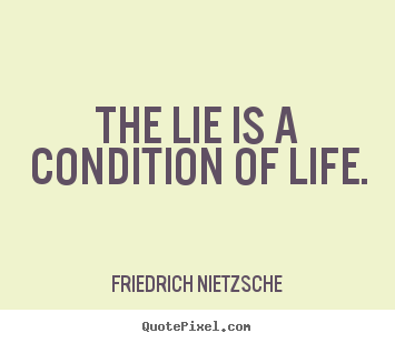 Quotes about life - The lie is a condition of life.