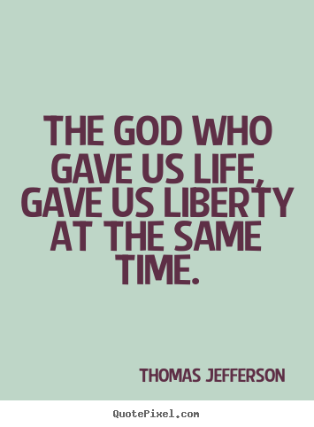 Create custom image quote about life - The god who gave us life, gave us liberty at the same time.