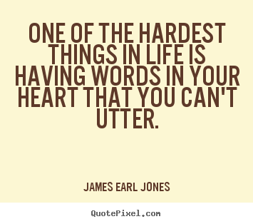 Quote about life - One of the hardest things in life is having words in..