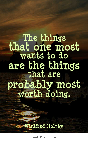 Life quotes - The things that one most wants to do are the things that are probably..