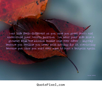 Louise Erdrich poster sayings - Your life feels different on you, once you greet.. - Life quotes
