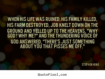 Life quotes - When his life was ruined, his family killed,..