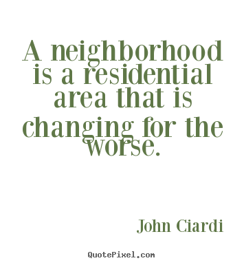 John Ciardi picture quotes - A neighborhood is a residential area that.. - Life quotes