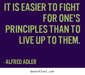 Make personalized picture quote about life - It is easier to fight for one's principles than..