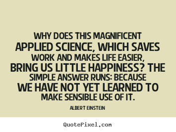 Albert Einstein picture quote - Why does this magnificent applied science, which.. - Life quotes