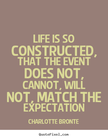 Charlotte Bronte picture quotes - Life is so constructed, that the event does.. - Life quotes
