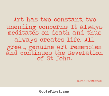 Boris Pasternak picture quotes - Art has two constant, two unending concerns: it always meditates on.. - Life quotes