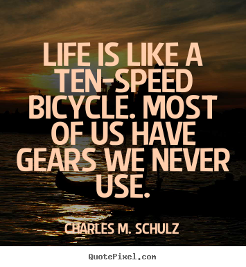 Charles M. Schulz picture quote - Life is like a ten-speed bicycle. most of us have gears we never.. - Life quotes