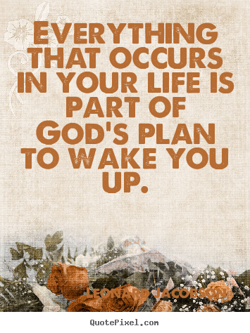 Life quotes - Everything that occurs in your life is part of god's plan..