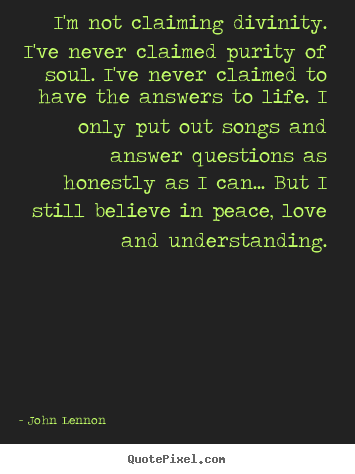 Life quote - I'm not claiming divinity. i've never claimed purity of soul. i've..