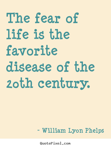 Quote about life - The fear of life is the favorite disease of the 20th century.