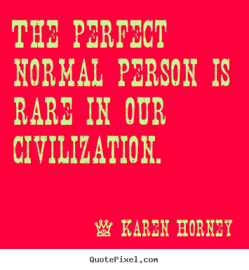 Karen Horney picture quotes - The perfect normal person is rare in our civilization. - Life quotes