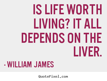 Life sayings - Is life worth living? it all depends on the liver.
