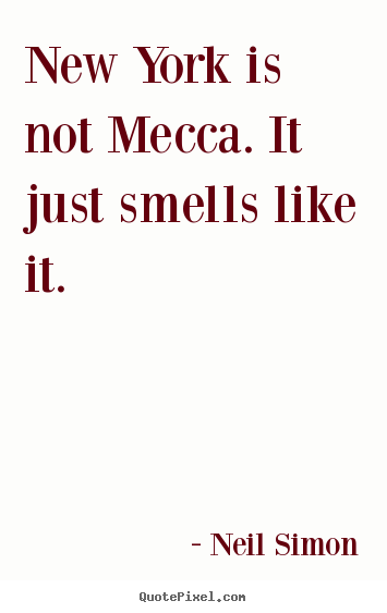 Make personalized photo quotes about life - New york is not mecca. it just smells like it.