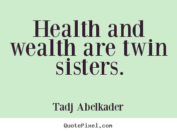 How to make image quote about life - Health and wealth are twin sisters.