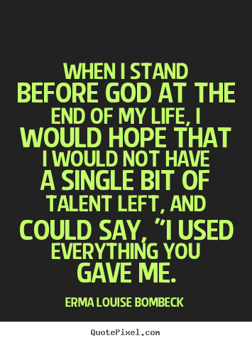 Erma Louise Bombeck poster quote - When i stand before god at the end of my life, i would.. - Life quotes