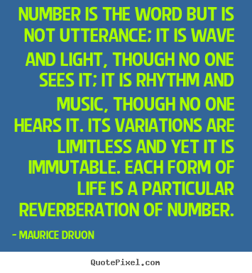 Quotes about life - Number is the word but is not utterance; it is wave and light,..