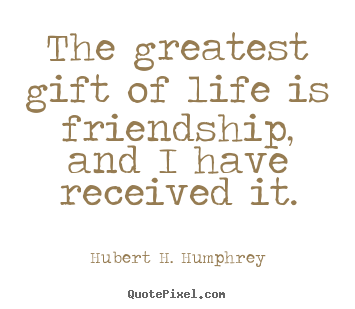 Customize picture quotes about life - The greatest gift of life is friendship, and i have..