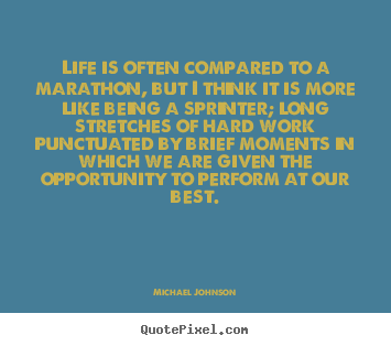 Make personalized picture quote about life - Life is often compared to a marathon, but i think..