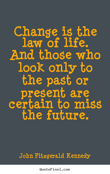 Life quotes - Change is the law of life. and those who look only..
