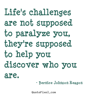 Life's challenges are not supposed to paralyze you, they're.. Bernice Johnson Reagon famous life quotes