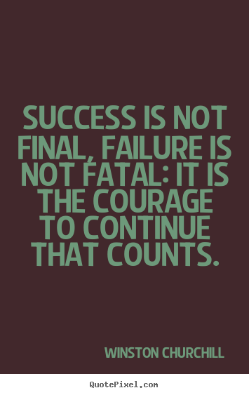Winston Churchill poster quotes - Success is not final, failure is not fatal: it is the courage.. - Life quote
