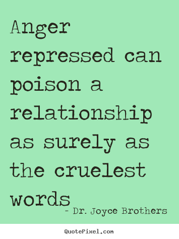 Dr. Joyce Brothers picture quotes - Anger repressed can poison a relationship as surely as the cruelest.. - Life quotes