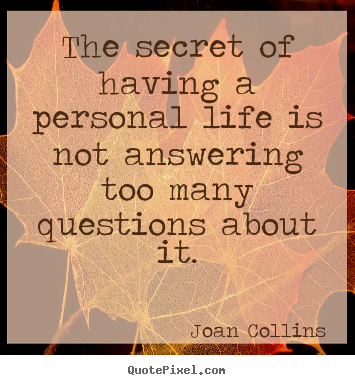 Quotes about life - The secret of having a personal life is not answering..