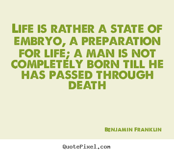 Quotes about life - Life is rather a state of embryo, a preparation for..