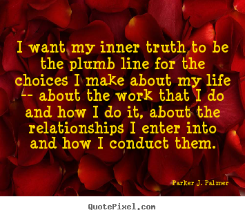 Parker J. Palmer picture quotes - I want my inner truth to ...