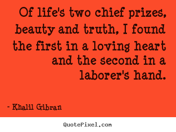 Life quotes - Of life's two chief prizes, beauty and truth, i found..