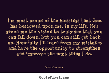 Design your own poster quote about life - I'm most proud of the blessings that god has bestowed upon me, in..