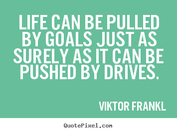 Quotes about life - Life can be pulled by goals just as surely as it can be pushed by..