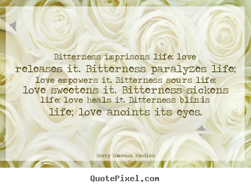 Design custom picture quotes about life - Bitterness imprisons life; love releases it. bitterness..