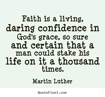 Martin Luther picture quotes - Faith is a living, daring confidence in god's grace,.. - Life quotes