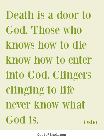 Create picture quotes about life - Death is a door to god. those who knows how to die know how to enter..