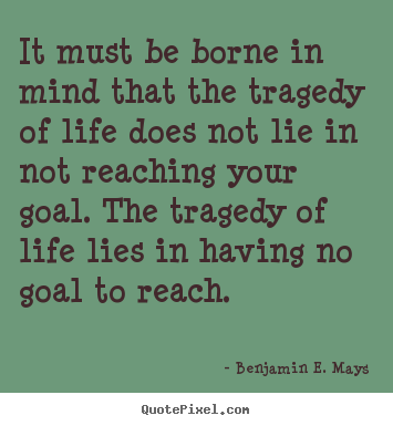 Life quotes - It must be borne in mind that the tragedy of life does not lie in..