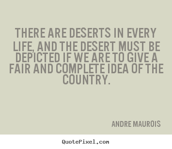 Life quotes - There are deserts in every life, and the..