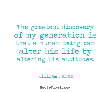 Life quotes - The greatest discovery of my generation is that a human..
