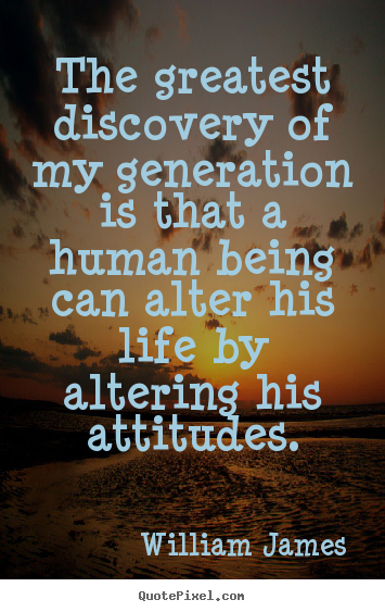 Life quotes - The greatest discovery of my generation is that a human..