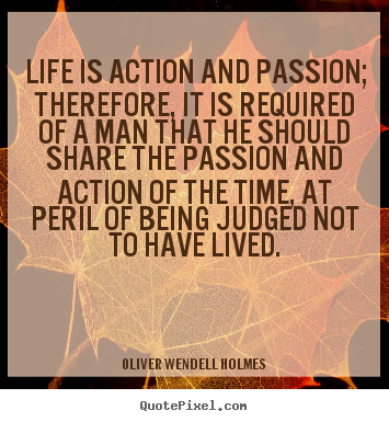 Quotes about life - Life is action and passion; therefore, it is required..