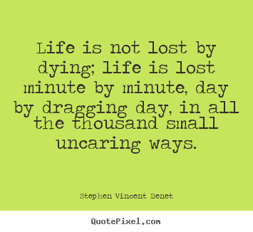 Life quotes - Life is not lost by dying; life is lost minute by minute,..
