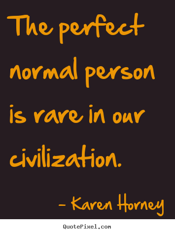 Karen Horney image sayings - The perfect normal person is rare in our civilization. - Life quotes