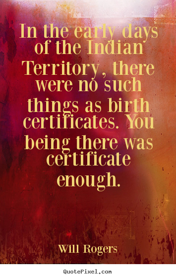 Life quotes - In the early days of the indian territory, there were no such things..
