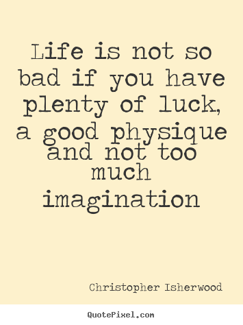 Make picture quote about life - Life is not so bad if you have plenty of luck, a good physique..