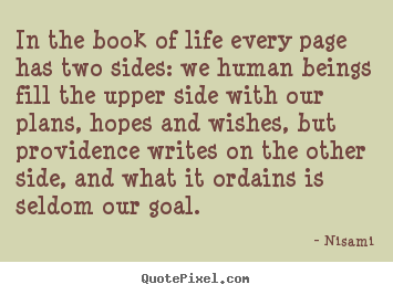 In the book of life every page has two sides: we human beings fill the.. Nisami best life quotes