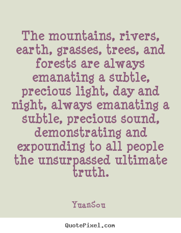 The mountains, rivers, earth, grasses, trees,.. Yuan-Sou good life quote