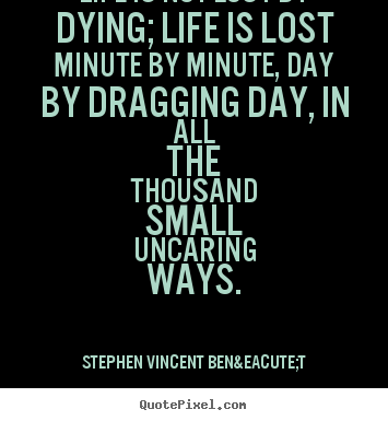 Life quotes - Life is not lost by dying; life is lost minute..