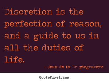 Diy picture quotes about life - Discretion is the perfection of reason, and a guide to us..